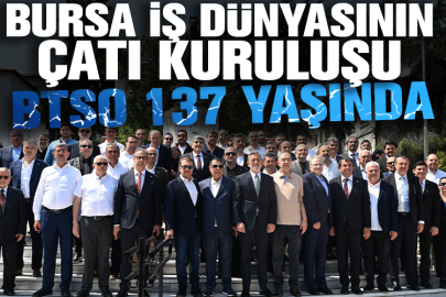 Bursa iş dünyasının çatı kuruluşu BTSO 137 yaşında