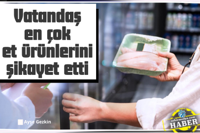 Vatandaş en çok hijyen ve et ürünlerini şikayet etti