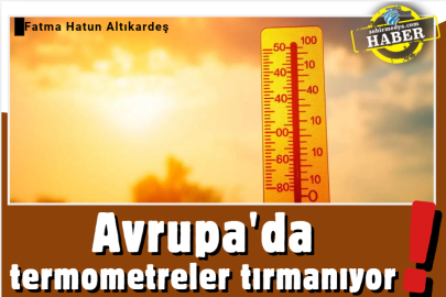 Avrupa'da termometreler tırmanıyor