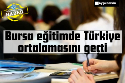 Bursa eğitimde Türkiye ortalamasını geçti