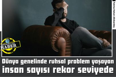 Dünya genelinde ruhsal problem yaşayan insan sayısı 1,2 milyar kişiyle rekor seviyede