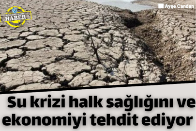 Su krizi halk sağlığını ve ekonomiyi tehdit ediyor 
