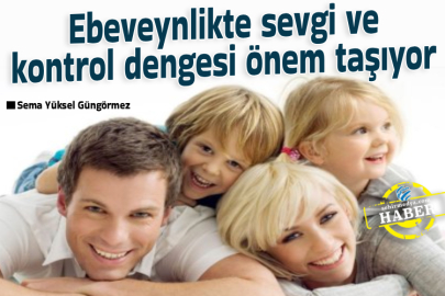 Ebeveynlikte sevgi ve kontrol dengesi önem taşıyor
