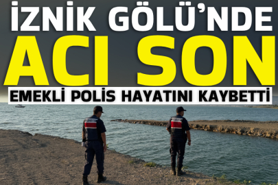 İznik Gölü’nde acı son! Emekli polis hayatını kaybetti