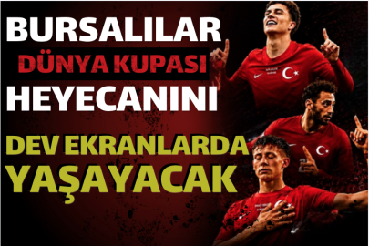 Bursalılar Dünya Kupası heyecanını dev ekranlarda yaşayacak