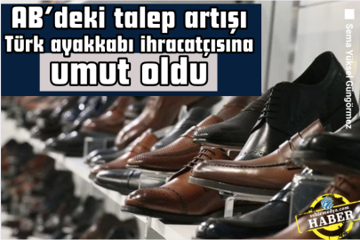 AB’deki talep artışı Türk ayakkabı ihracatçısına umut oldu