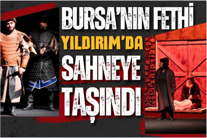 Bursa’nın Fethi Yıldırım’da sahneye taşındı