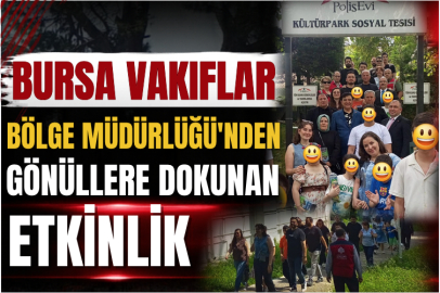 Bursa Vakıflar Bölge Müdürlüğü'nden Gönüllere Dokunan Etkinlik
