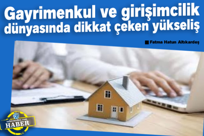Gayrimenkul ve girişimcilik dünyasında dikkat çeken yükseliş
