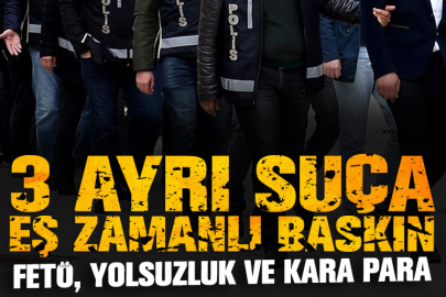 İzmir’de FETÖ, yolsuzluk ve kara para operasyonu: 3 ayrı suça eş zamanlı baskın