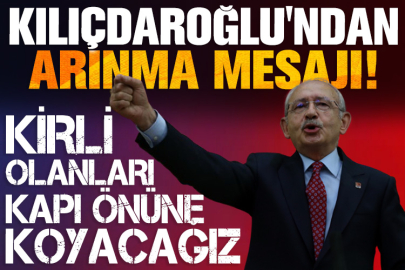 Kılıçdaroğlu'ndan arınma mesajı! ''Kirli olanları kapı önüne koyacağız''
