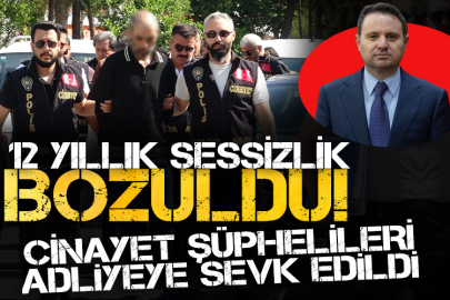 12 yıllık sessizlik bozuldu! Cinayet şüphelileri adliyeye sevk edildi