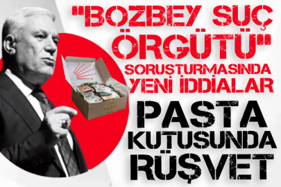 “Bozbey Suç Örgütü” soruşturmasında yeni iddialar! Rüşvet ağında pasta kutusu detayı