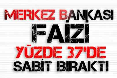 Merkez Bankası, politika faizini yüzde 37'de sabit bıraktı