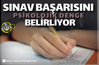 Sınav başarısını psikolojik denge belirliyor