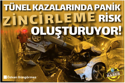 Tünel kazalarında panik zincirleme risk oluşturuyor!