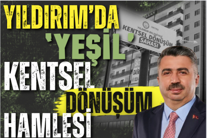 Yıldırım’da ‘Yeşil’ kentsel dönüşüm hamlesi