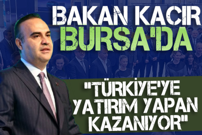 Bakan Kacır Bursa'da! "Türkiye'ye yatırım yapan kazanıyor"