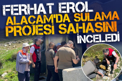 Ferhat Erol Alaçam’da sulama projesi sahasını inceledi