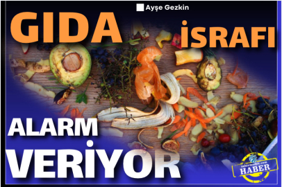 Gıda İsrafı Alarm Veriyor