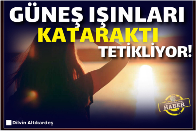 Güneş Işınları Kataraktı Tetikliyor!