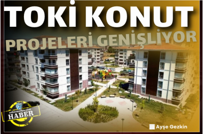TOKİ konut projeleri genişliyor