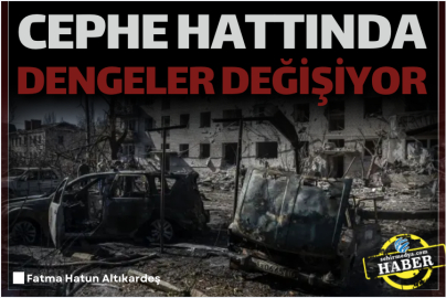 Ukrayna-Rusya savaşında yeni gelişme: Cephe hattında dengeler değişiyor