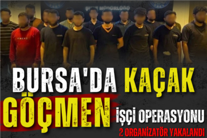 Bursa'da kaçak göçmen işçi operasyonu: 2 organizatör yakalandı