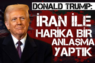 Donald Trump: İran ile harika bir anlaşma yaptık