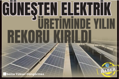 Güneşten elektrik üretiminde yılın rekoru kırıldı