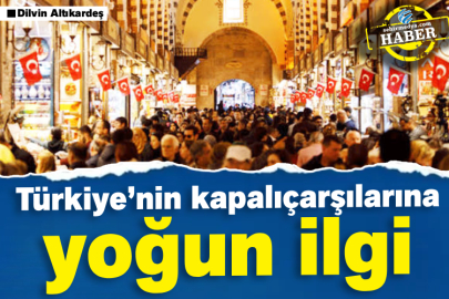 Türkiye’nin kapalıçarşılarına yoğun ilgi