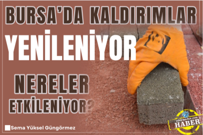 Bursa’da kaldırımlar yenileniyor: Nereler etkileniyor?