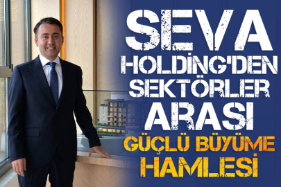 Seva Holding’den sektörler arası güçlü büyüme hamlesi