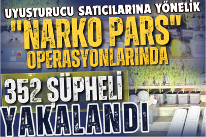 Uyuşturucu satıcılarına yönelik "Narko Pars" operasyonlarında 352 şüpheli yakalandı