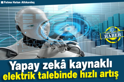 Yapay zekâ kaynaklı elektrik talebinde hızlı artış