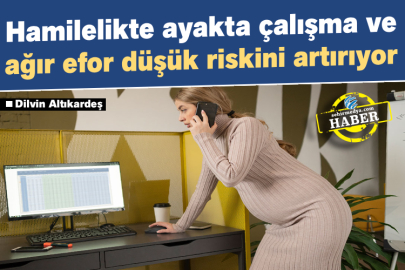 Hamilelikte ayakta çalışma ve ağır efor düşük riskini artırıyor  
