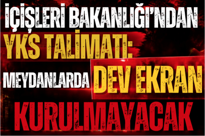 İçişleri Bakanlığı’ndan YKS Talimatı: Meydanlarda Dev Ekran Kurulmayacak