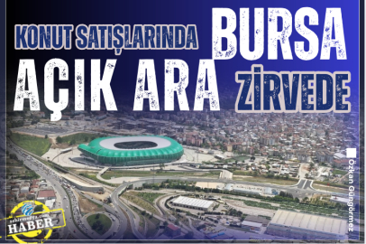 Konut satışlarında Bursa açık ara zirvede