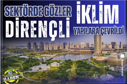 Sektörde gözler iklim dirençli yapılara çevrildi