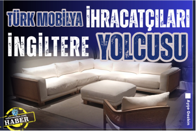 Türk mobilya ihracatçıları İngiltere yolcusu  