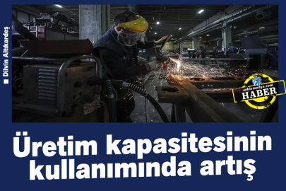 Üretim kapasitesinin kullanımında artış 