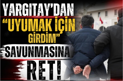 Yargıtay’dan “Uyumak İçin Girdim” Savunmasına Ret