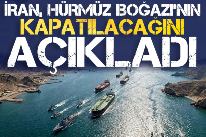 İran, Hürmüz Boğazı’nın kapatılacağını açıkladı