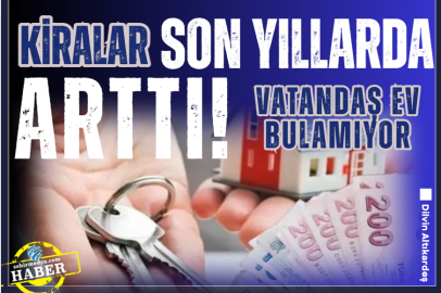 Kiralar son yıllarda arttı! Vatandaş ev bulamıyor