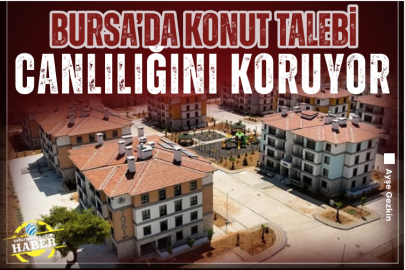 Bursa’da konut talebi canlılığını koruyor