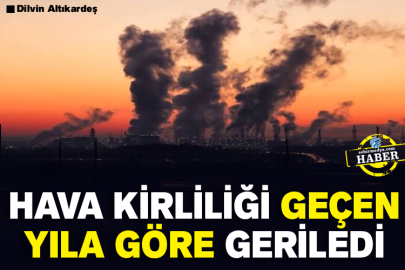 Hava kirliliği geçen yıla göre geriledi