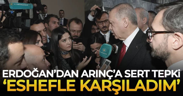 Cumhurbaşkanı Erdoğan'dan Arınç'a sert tepki: Eshefle karşıladım!