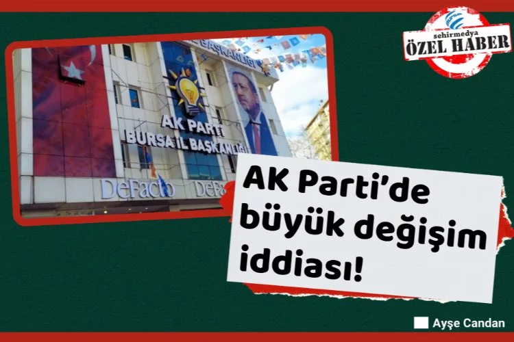 AK Parti’de büyük değişim iddiası!