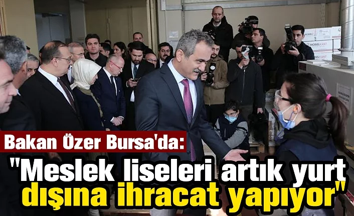 Bakan Özer Bursa'da: ''"Meslek liseleri artık yurt dışına ihracat yapıyor"