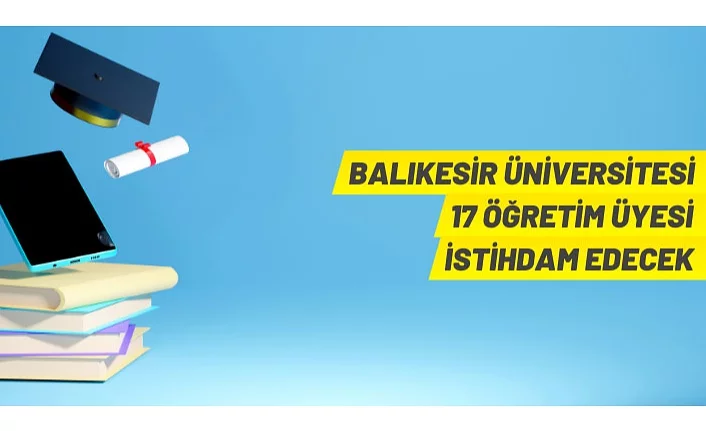 Balıkesir Üniversitesi'nden akademik personel alım ilanı